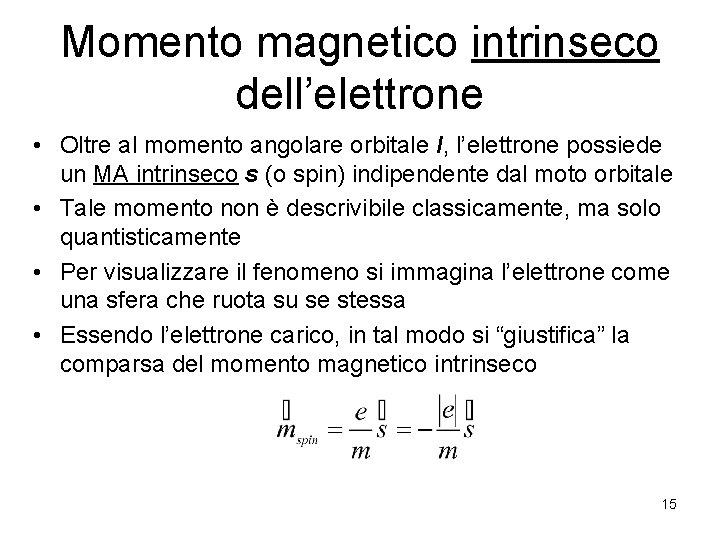 Momento magnetico intrinseco dell’elettrone • Oltre al momento angolare orbitale l, l’elettrone possiede un
