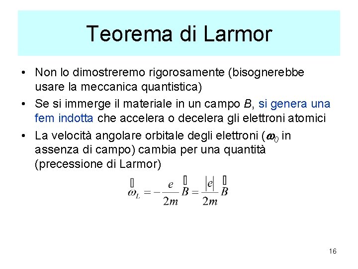 Teorema di Larmor • Non lo dimostreremo rigorosamente (bisognerebbe usare la meccanica quantistica) •