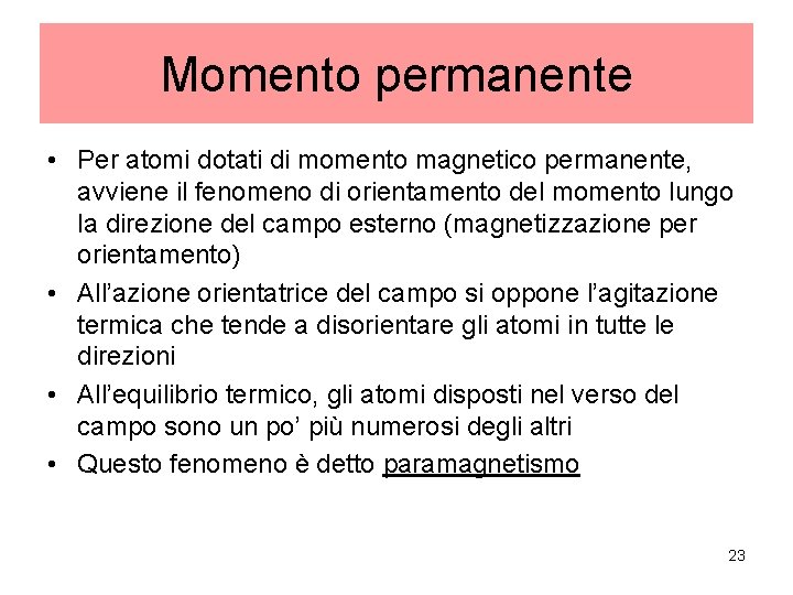 Momento permanente • Per atomi dotati di momento magnetico permanente, avviene il fenomeno di