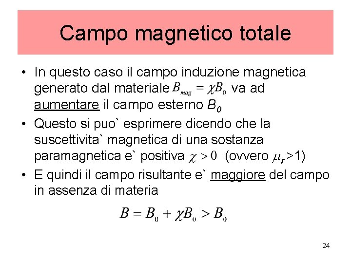 Campo magnetico totale • In questo caso il campo induzione magnetica generato dal materiale