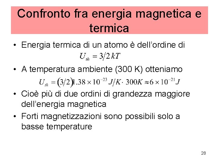 Confronto fra energia magnetica e termica • Energia termica di un atomo è dell’ordine