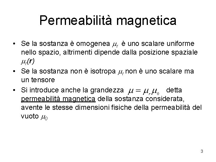 Permeabilità magnetica • Se la sostanza è omogenea mr è uno scalare uniforme nello