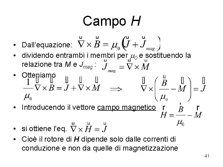 Campo H • Dall’equazione: • dividendo entrambi i membri per m 0 e sostituendo
