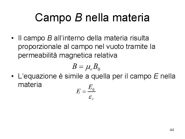 Campo B nella materia • Il campo B all’interno della materia risulta proporzionale al