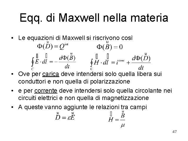 Eqq. di Maxwell nella materia • Le equazioni di Maxwell si riscrivono così •