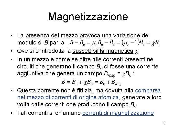 Magnetizzazione • La presenza del mezzo provoca una variazione del modulo di B pari