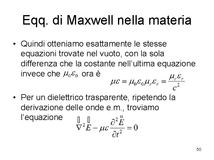 Eqq. di Maxwell nella materia • Quindi otteniamo esattamente le stesse equazioni trovate nel