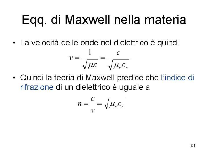 Eqq. di Maxwell nella materia • La velocità delle onde nel dielettrico è quindi