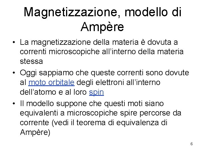 Magnetizzazione, modello di Ampère • La magnetizzazione della materia è dovuta a correnti microscopiche