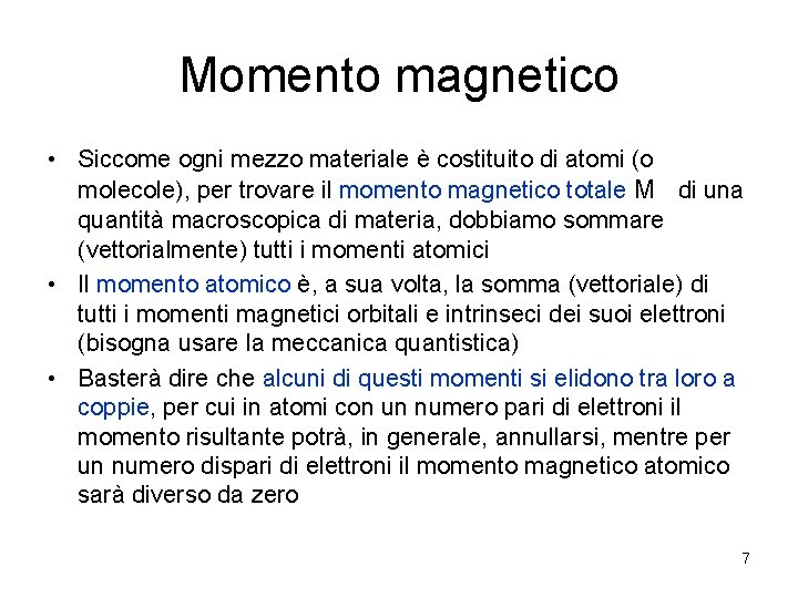 Momento magnetico • Siccome ogni mezzo materiale è costituito di atomi (o molecole), per