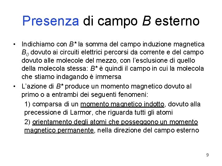 Presenza di campo B esterno • Indichiamo con B* la somma del campo induzione