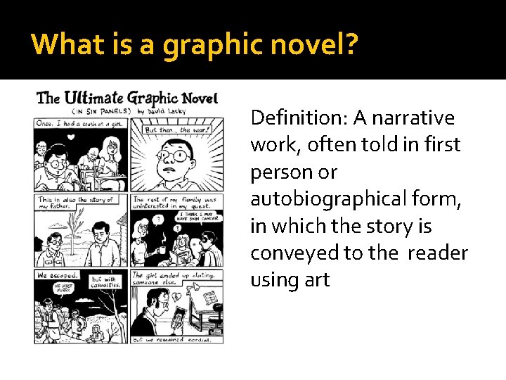 What is a graphic novel? Definition: A narrative work, often told in first person
