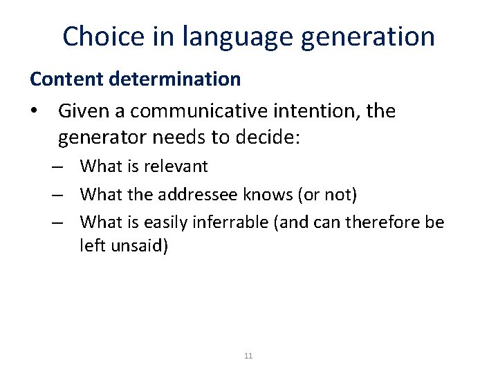 Choice in language generation Content determination • Given a communicative intention, the generator needs