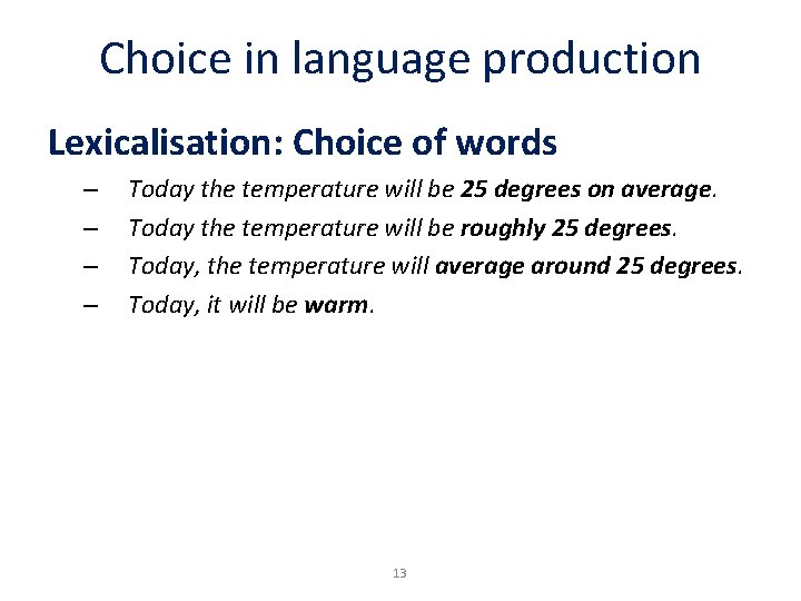 Choice in language production Lexicalisation: Choice of words – – Today the temperature will