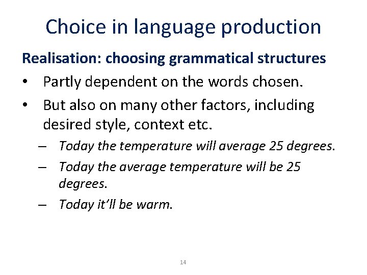 Choice in language production Realisation: choosing grammatical structures • Partly dependent on the words