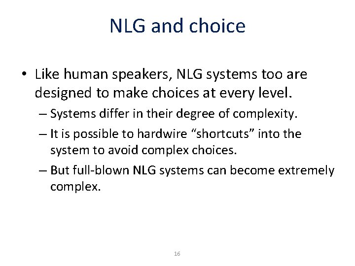 NLG and choice • Like human speakers, NLG systems too are designed to make