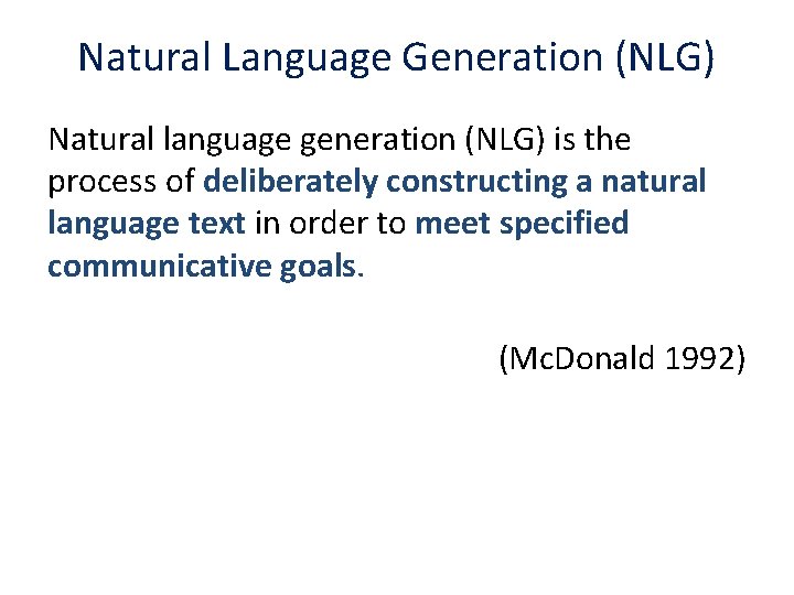 Natural Language Generation (NLG) Natural language generation (NLG) is the process of deliberately constructing