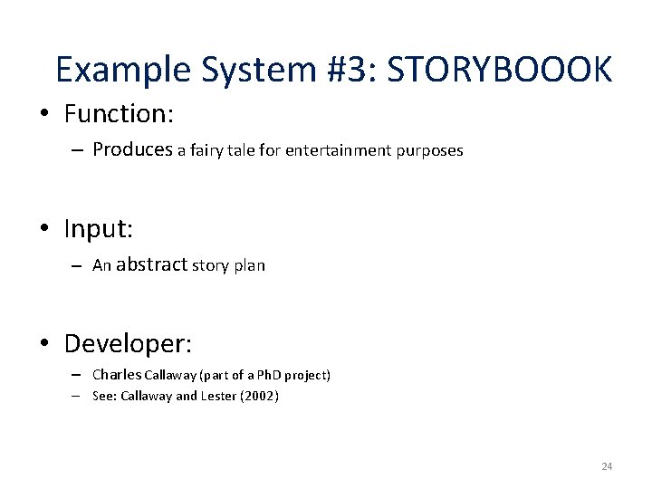 Example System #3: STORYBOOOK • Function: – Produces a fairy tale for entertainment purposes