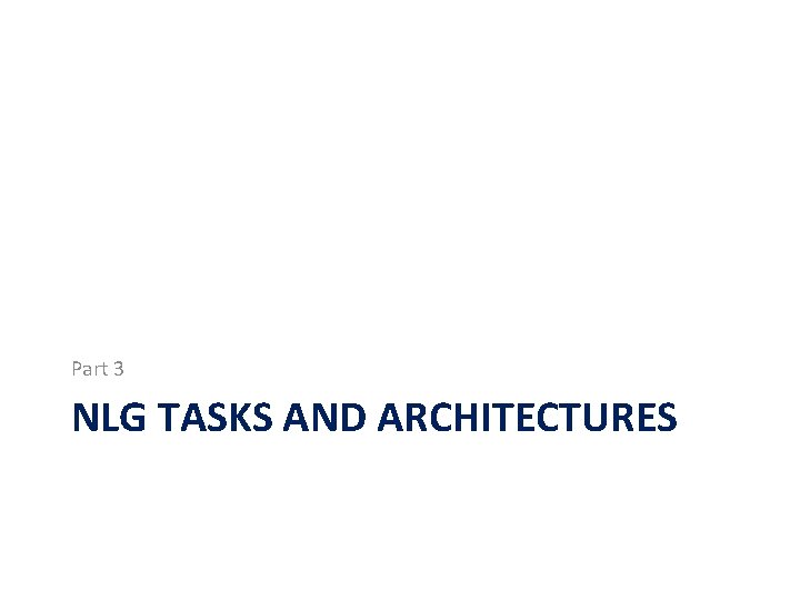 Part 3 NLG TASKS AND ARCHITECTURES 