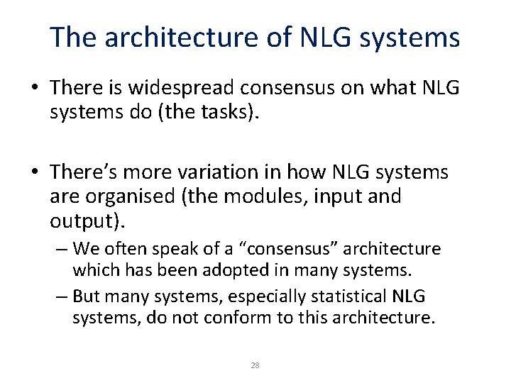 The architecture of NLG systems • There is widespread consensus on what NLG systems