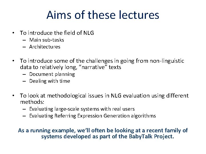 Aims of these lectures • To introduce the field of NLG – Main sub-tasks