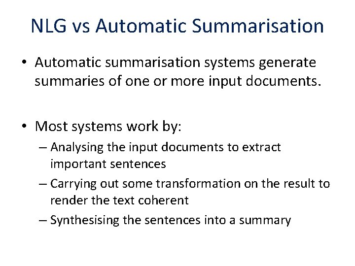 NLG vs Automatic Summarisation • Automatic summarisation systems generate summaries of one or more