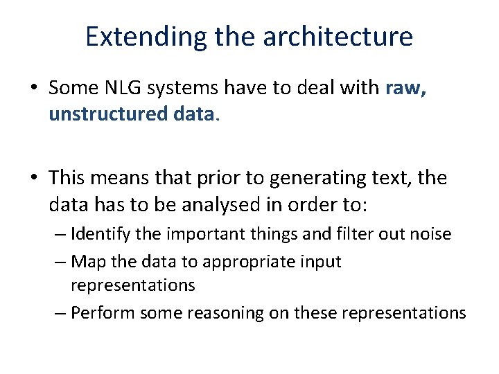 Extending the architecture • Some NLG systems have to deal with raw, unstructured data.