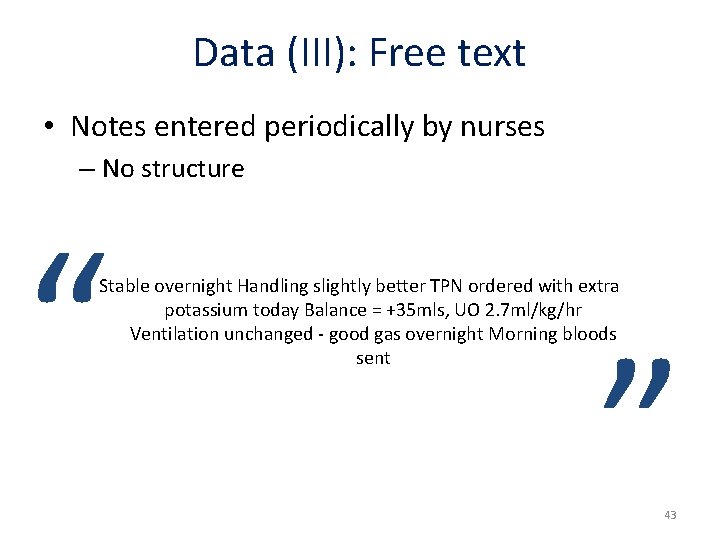 Data (III): Free text • Notes entered periodically by nurses – No structure “