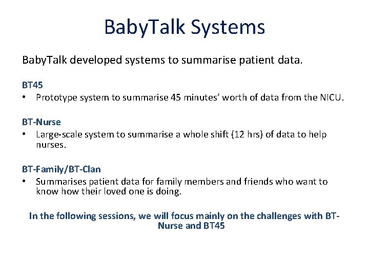 Baby. Talk Systems Baby. Talk developed systems to summarise patient data. BT 45 •