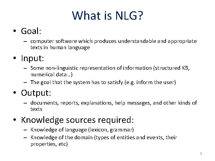 What is NLG? • Goal: – computer software which produces understandable and appropriate texts