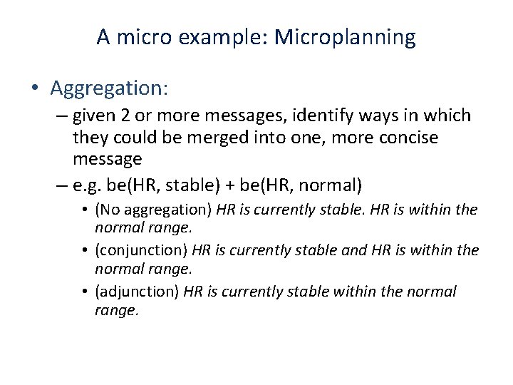 A micro example: Microplanning • Aggregation: – given 2 or more messages, identify ways