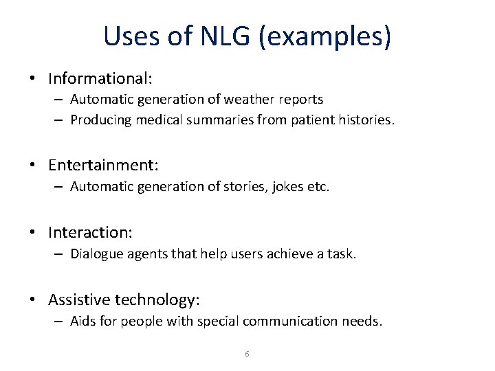 Uses of NLG (examples) • Informational: – Automatic generation of weather reports – Producing