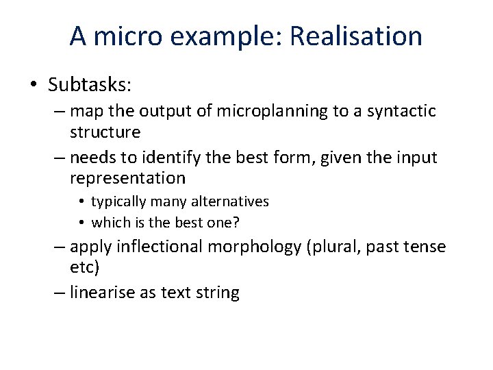 A micro example: Realisation • Subtasks: – map the output of microplanning to a