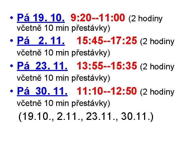  • Pá 19. 10. 9: 20 --11: 00 (2 hodiny včetně 10 min