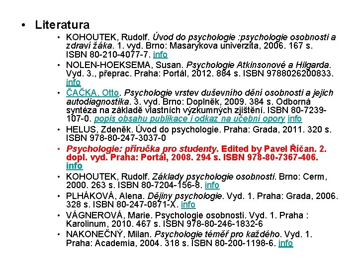  • Literatura • KOHOUTEK, Rudolf. Úvod do psychologie : psychologie osobnosti a zdraví