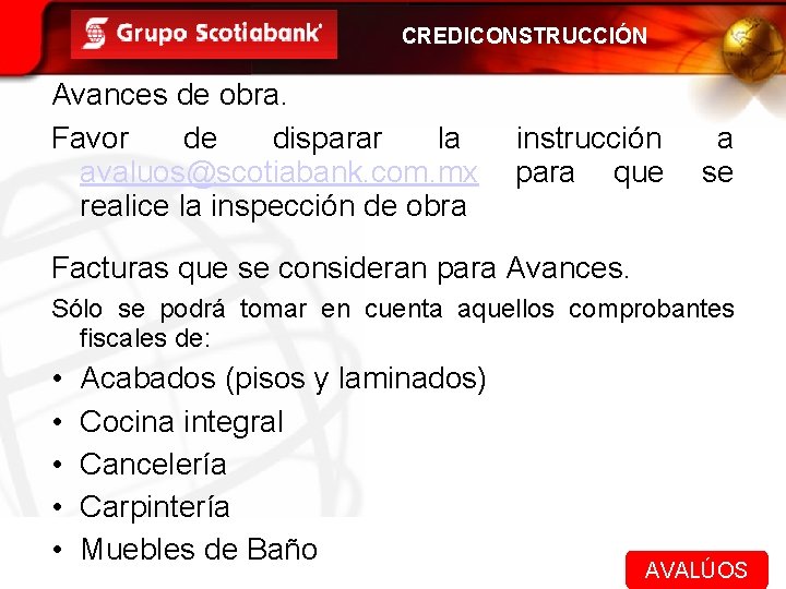 CREDICONSTRUCCIÓN Avances de obra. Favor de disparar la avaluos@scotiabank. com. mx realice la inspección