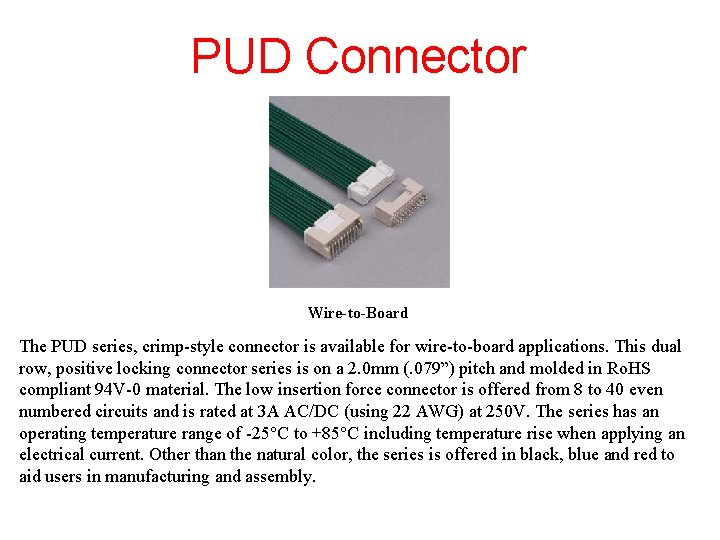 PUD Connector Wire-to-Board The PUD series, crimp-style connector is available for wire-to-board applications. This