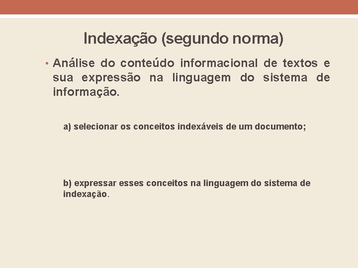Indexação (segundo norma) • Análise do conteúdo informacional de textos e sua expressão na
