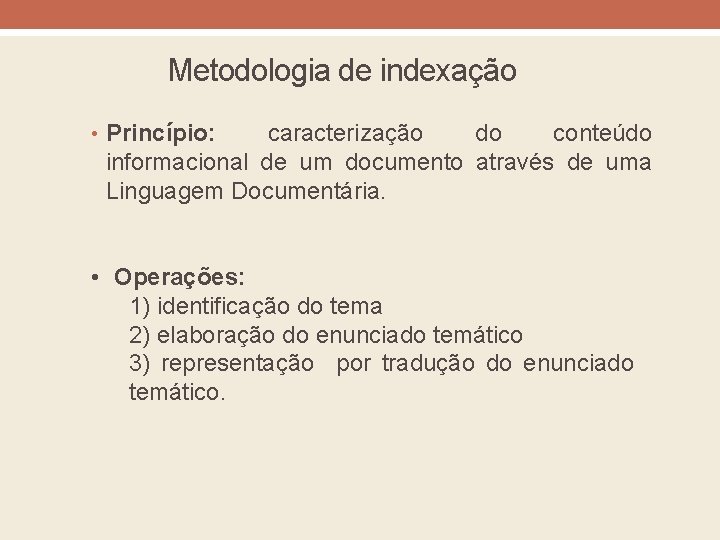 Metodologia de indexação • Princípio: caracterização do conteúdo informacional de um documento através de