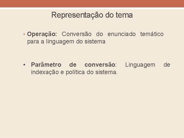 Representação do tema • Operação: Conversão do enunciado temático para a linguagem do sistema