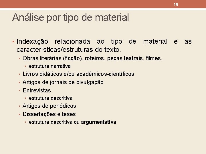 16 Análise por tipo de material • Indexação relacionada ao tipo de material e