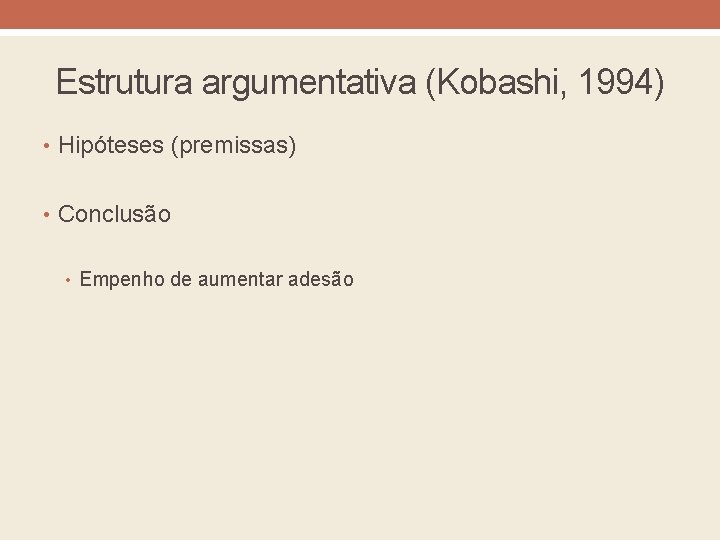 Estrutura argumentativa (Kobashi, 1994) • Hipóteses (premissas) • Conclusão • Empenho de aumentar adesão