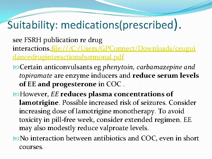 Suitability: medications(prescribed). see FSRH publication re drug interactions. file: ///C: /Users/GPConnect/Downloads/ceugui dancedruginteractionshormonal. pdf Certain