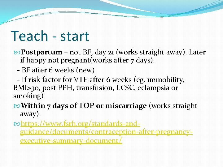 Teach - start Postpartum – not BF, day 21 (works straight away). Later if