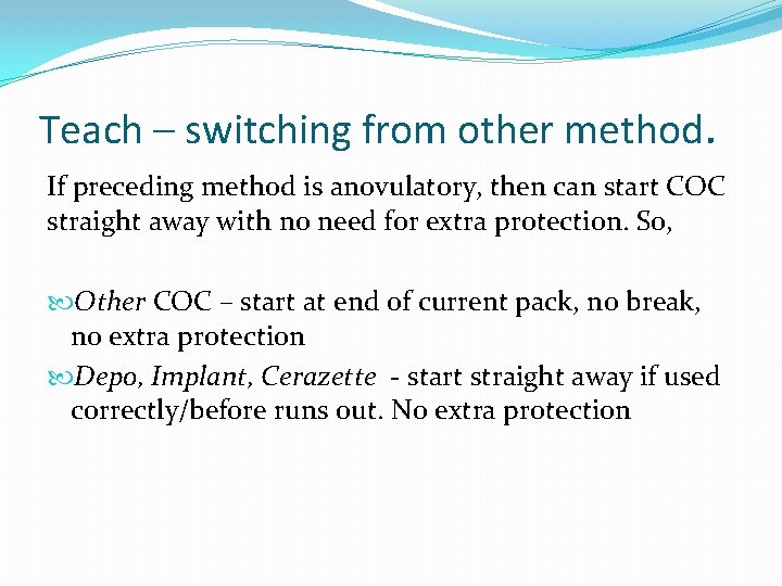 Teach – switching from other method. If preceding method is anovulatory, then can start