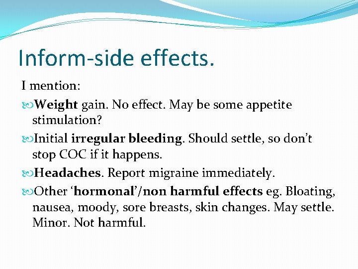 Inform-side effects. I mention: Weight gain. No effect. May be some appetite stimulation? Initial