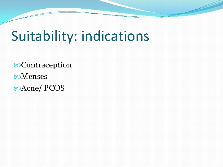 Suitability: indications Contraception Menses Acne/ PCOS 