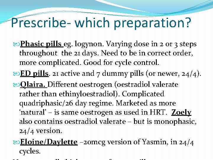 Prescribe- which preparation? Phasic pills eg. logynon. Varying dose in 2 or 3 steps