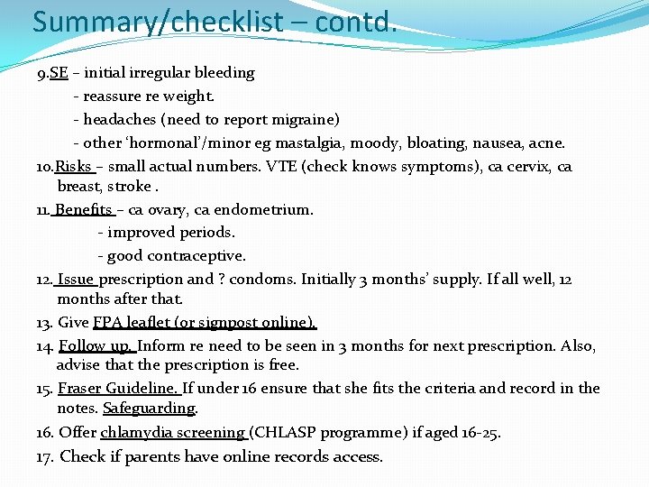 Summary/checklist – contd. 9. SE – initial irregular bleeding - reassure re weight. -