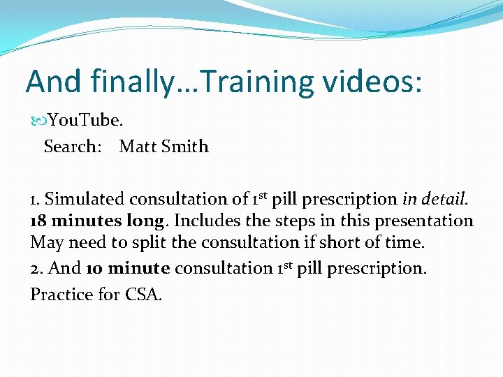 And finally…Training videos: You. Tube. Search: Matt Smith 1. Simulated consultation of 1 st